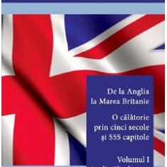 De la Anglia la Marea Britanie. O calatorie prin cinci secole si 555 capitole Vol.1: Anglia Elisabetana - Dana Percec, Andreea Serban, Andreea Vertes-