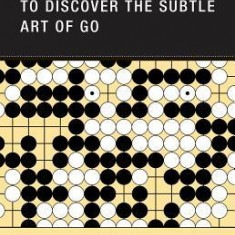 A Short Treatise Inviting the Reader to Discover the Subtle Art of Go