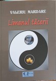 Limanul Tăcerii - Valeriu Mardare - Roman rom&acirc;nesc, Princeps Multimedia, 2019, 132 pagini