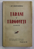 TARANI SI TARGOVETI , roman de I. ST. IOACHIMESCU , EDITIE INTERBELICA , COPERTA CU PETE SI URME DE INDOIRE