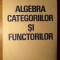 ALGEBRA CATEGORIILOR SI FUNCTORILOR-GHEORGHE RADU-270713