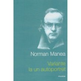 Norman Manea - Variante la un autoportret- schite si nuvele - 128307