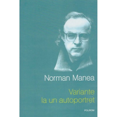 Norman Manea - Variante la un autoportret- schite si nuvele - 128307 foto