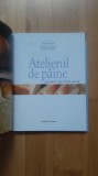 Cecilie Decaux - Atelierul de paine . Cum sa iti faci paine acasa ( 2015 ) panificatie fabricarea painii aluaturi carte de bucate