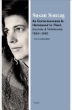 As Consciousness Is Harnessed to Flesh: Journals and Notebooks, 1964--1980