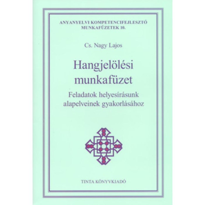 Hangjel&ouml;l&eacute;si munkaf&uuml;zet - Feladatok helyes&iacute;r&aacute;sunk alapelveinek gyakorl&aacute;s&aacute;hoz - Cs. Nagy Lajos