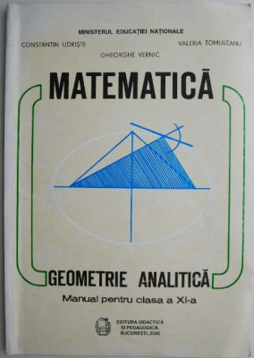 Matematica Geometrie analitica Manual pentru clasa a XI-a &amp;ndash; Constantin Udriste (1998) foto