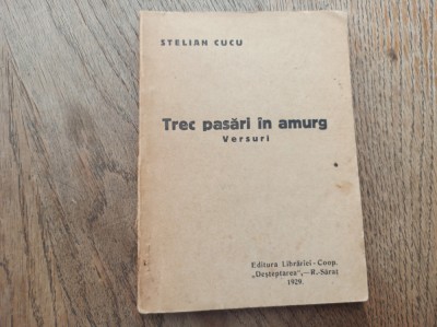 STELIAN CUCU (dedicatie* semnatura ) TREC PASARI IN AMURG, VERSURI * 1929, RAMNICU-SARAT foto