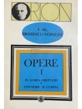 I. Al. Bratescu-Voinesti - Opere, vol. 1 - In lumea dreptatii. Intuneric si lumina (Editia: 1994)