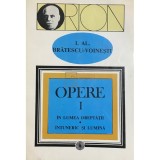 I. Al. Bratescu-Voinesti - Opere, vol. 1 - In lumea dreptatii. Intuneric si lumina (Editia: 1994)