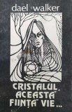 Cumpara ieftin Cristalul, aceasta fiinta vie... - 1991 - Dael Walker ($V142)