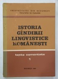 ISTORIA GANDIRII LINGVISTICE ROMANESTI , TEXTE COMENTATE , VOLUMUL I , 1987 , DEDICATIE *