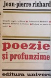 Poezie si Profunzime - Jean-Pierre Richard - Editura Univers 1974 - Beletristica, Biografii, Literatura Romana
