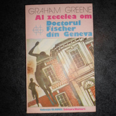 GRAHAM GREENE - AL ZECELEA OM / DOCTORUL FISCHER DIN GENEVA