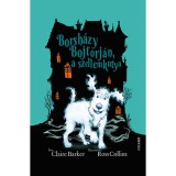 Borsh&aacute;zy Bojtorj&aacute;n, a szellemkutya - Claire Barker