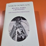 Regina Maria a Romaniei. Din viata in eternitate - Narcis Dorin Ion
