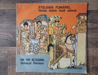 Steliana Fumărel / Ion Pop Reteganul &amp;ndash; Vorba Dulce Mult Aduce / Voinicul Parsion - disc vinil ELECTRECORD foto