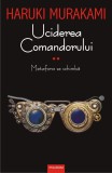 Uciderea Comandorului - Volumul II | Haruki Murakami, Polirom