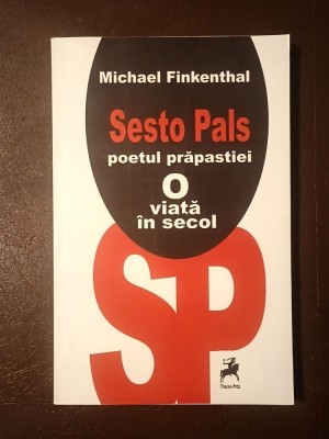 Michael Finkenthal - Sesto Pals, poetul prăpastiei. O viață &amp;icirc;n secol foto