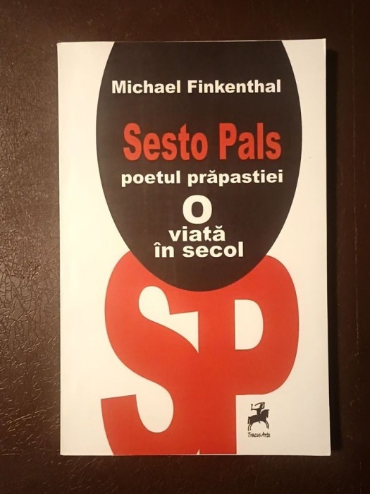 Michael Finkenthal - Sesto Pals, poetul prăpastiei. O viață &icirc;n secol