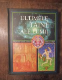 Ultimele taine ale lumii. Enigme ale naturii, istoriei, științei și religiei