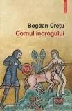 Cornul inorogului - Paperback brosat - Bogdan Cre&Aring;&pound;u - Polirom