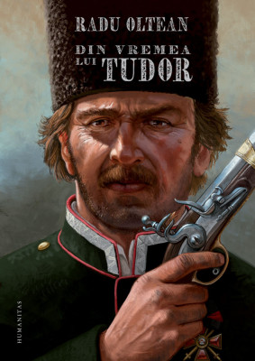 Din Vremea Lui Tudor, Radu Oltean - Editura Humanitas foto