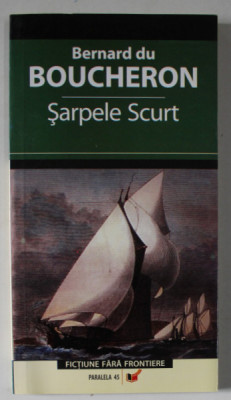 SARPELE SCURT de BERNARD DU BOUCHERON , roman , 2006 foto