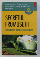 SECRETUL FRUMUSETII , TRATAMENTE COSMETICE NATURISTE de CONSTANTIN PARVU , TITIANA LUNCASU , NICULAI PISCAN , LUMINITA GABRIELA PIRVU , PETRE SIMION , foto