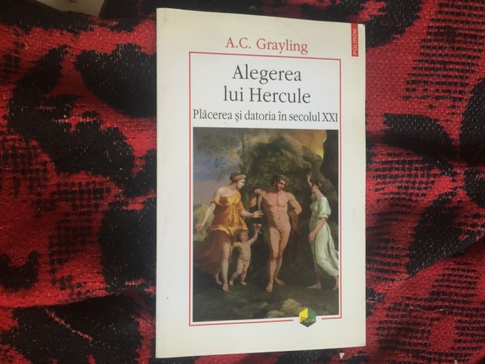 d1b ALEGEREA LUI HERCULE , PLACEREA SI DATORIA IN SECOLUL XXI , de A. C. GRAYLING