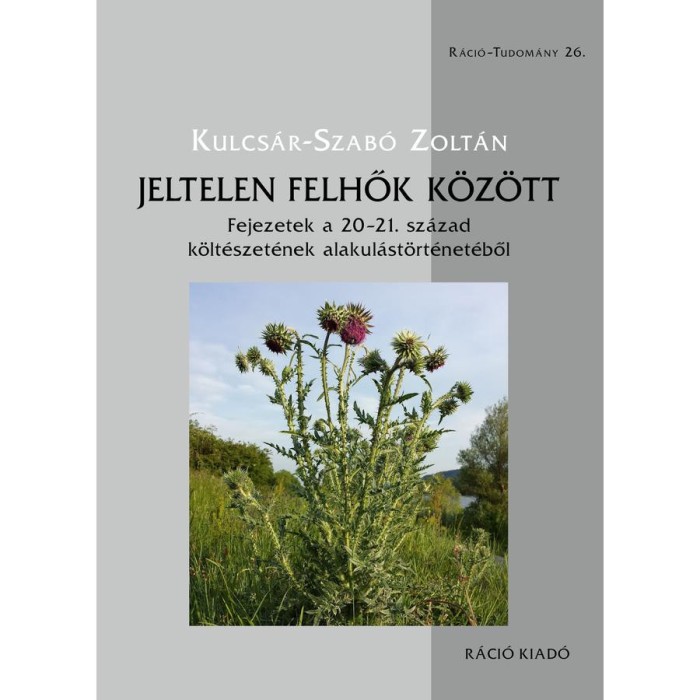 Jeltelen felhők k&ouml;z&ouml;tt - Fejezetek a 20-21. sz&aacute;zad k&ouml;lt&eacute;szet&eacute;nek alakul&aacute;st&ouml;rt&eacute;net&eacute;ből - Kulcs&aacute;r-Szab&oacute; Zolt&aacute;n