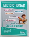 MIC DICTIONAR DE SINONIME , ANTONIME , OMONINE , PARONIME , PLEONASME pentru CICLUL PRIMAR , coordonator IRINA - ROXANA GEORGRGESCU , 2025 , FORMAT