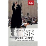 ISIS. Jocul mortii - Mark Bourrie