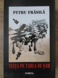 VIATA PE TABLA DE SAH. JURNALUL UNEI SAPTAMANI DE FOC-PETRU FRASILA-225859