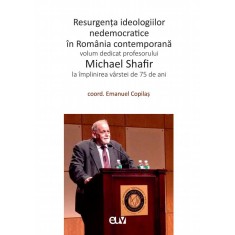Resurgenta ideologiilor nedemocratice in Romania contemporana &ndash; Emanuel Copilas (coord.)