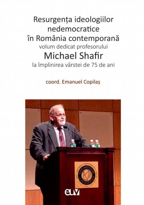 Resurgenta ideologiilor nedemocratice in Romania contemporana &ndash; Emanuel Copilas (coord.)