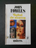 JOHN FOWLES - TIRNUL DE ABANOS