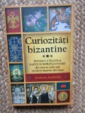 Curiozitati bizantine - Anthony Kaldellis