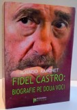 FIDEL CASTRO : BIOGRAFIE PE DOUA VOCI de IGNACIO RAMONET , 2009 *PREZINTA SUBLINIERI IN TEXT
