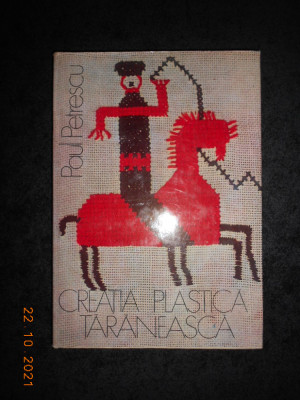 PAUL PETRESCU - CREATIA PLASTICA TARANEASCA (1976, editie cartonata) foto