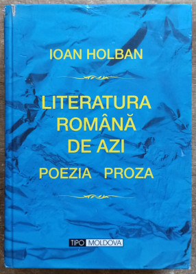 Literatura romana de azi; poezia, proza - Ioan Holban foto