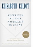 Suferinta nu este niciodata in zadar - Elisabeth Elliot