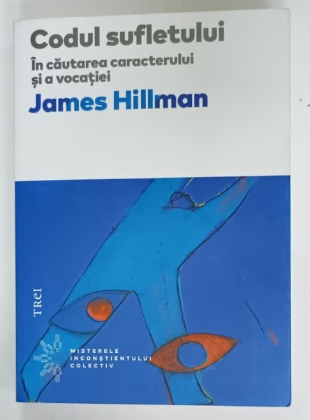 CODUL SUFLETULUI , IN CAUTAREA CARACTERULUI SI A VOCATIEI de JAMES HILLMAN , 2017