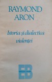 Istoria Si Dialectica Violentei - Raymond Aron ,556470, Babel