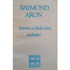 Istoria Si Dialectica Violentei - Raymond Aron , D586