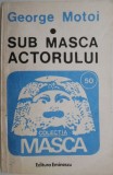 Sub masca actorului &ndash; George Motoi