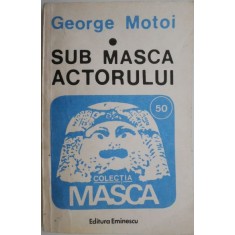 Sub masca actorului &ndash; George Motoi