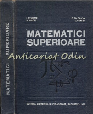 Matematici Superioare - I. Stamate, P. Boldescu, V. Turcu - Tiraj: 4360 Ex foto
