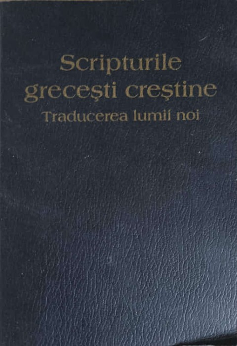 SCRIPTURILE GRECESTI CRESTINE. TRADUCEREA LUMII NOI-COLECTIV-227876