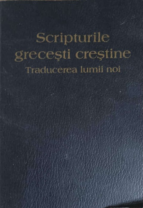 SCRIPTURILE GRECESTI CRESTINE. TRADUCEREA LUMII NOI-COLECTIV